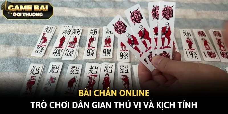 Bài Chắn Online - Trò Chơi Dân Gian Thú Vị Và Kịch Tính