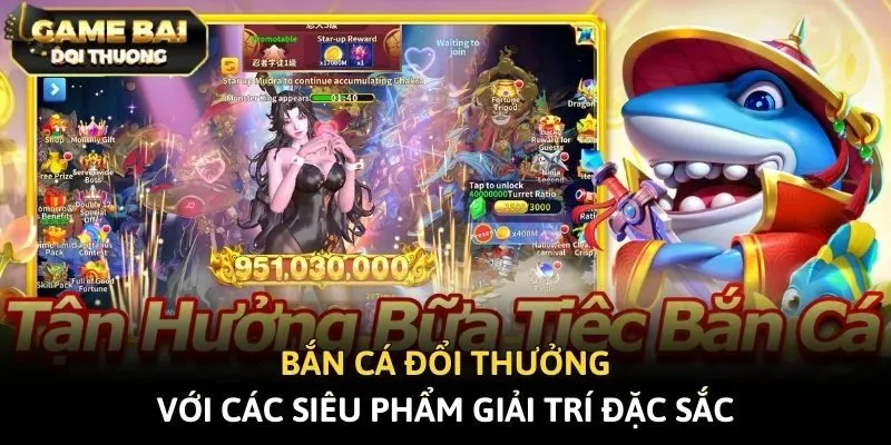 Bắn cá đổi thưởng với các siêu phẩm giải trí đặc sắc