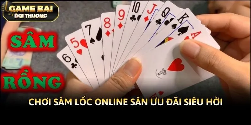Chơi sâm lốc online săn ưu đãi siêu hời