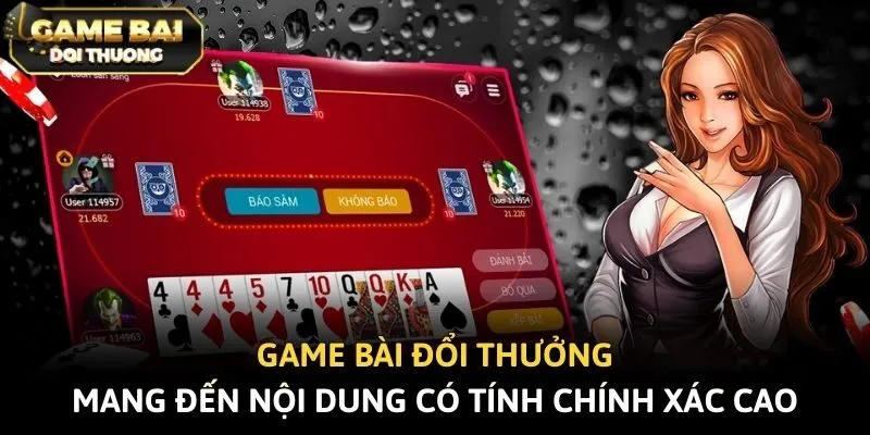Game bài đổi thưởng mang đến nội dung có tính chính xác cao