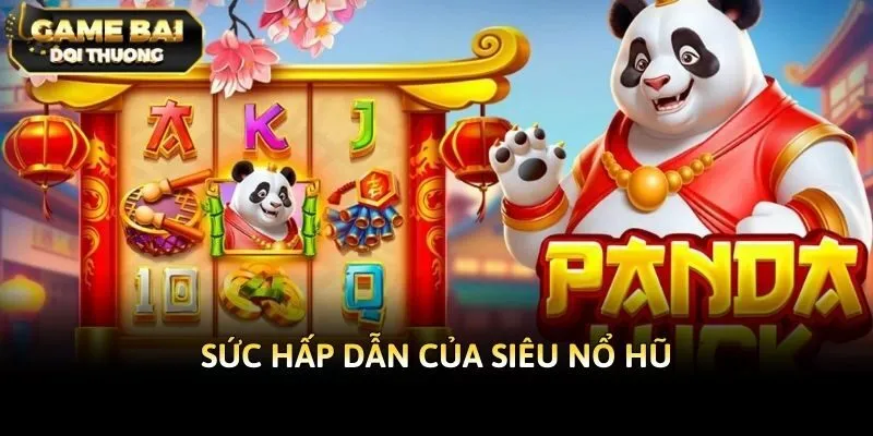 Sức hấp dẫn của siêu nổ hũ
