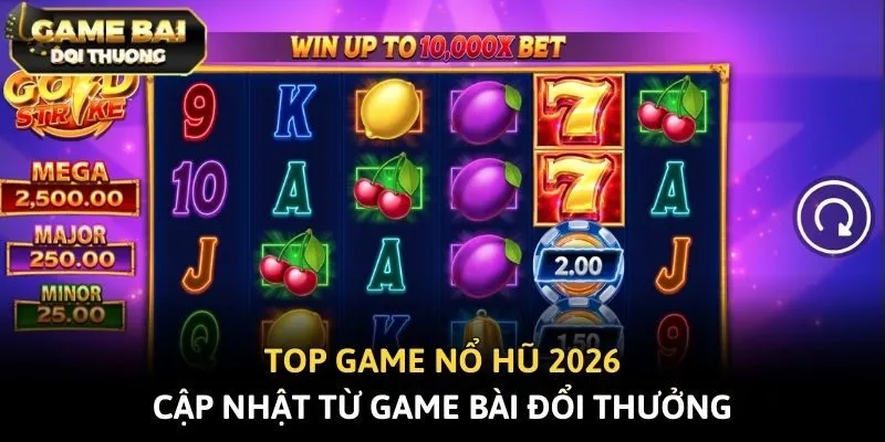 Top Game Nổ Hũ 2026 - Cập Nhật Từ Game Bài Đổi Thưởng