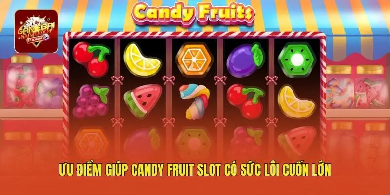 Ưu điểm giúp Candy Fruit Slot có sức lôi cuốn lớn